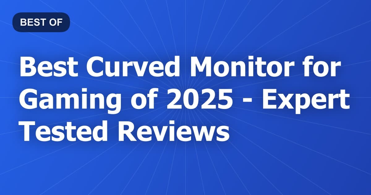 Best Curved Monitor for Gaming of 2026 - Expert Tested Reviews