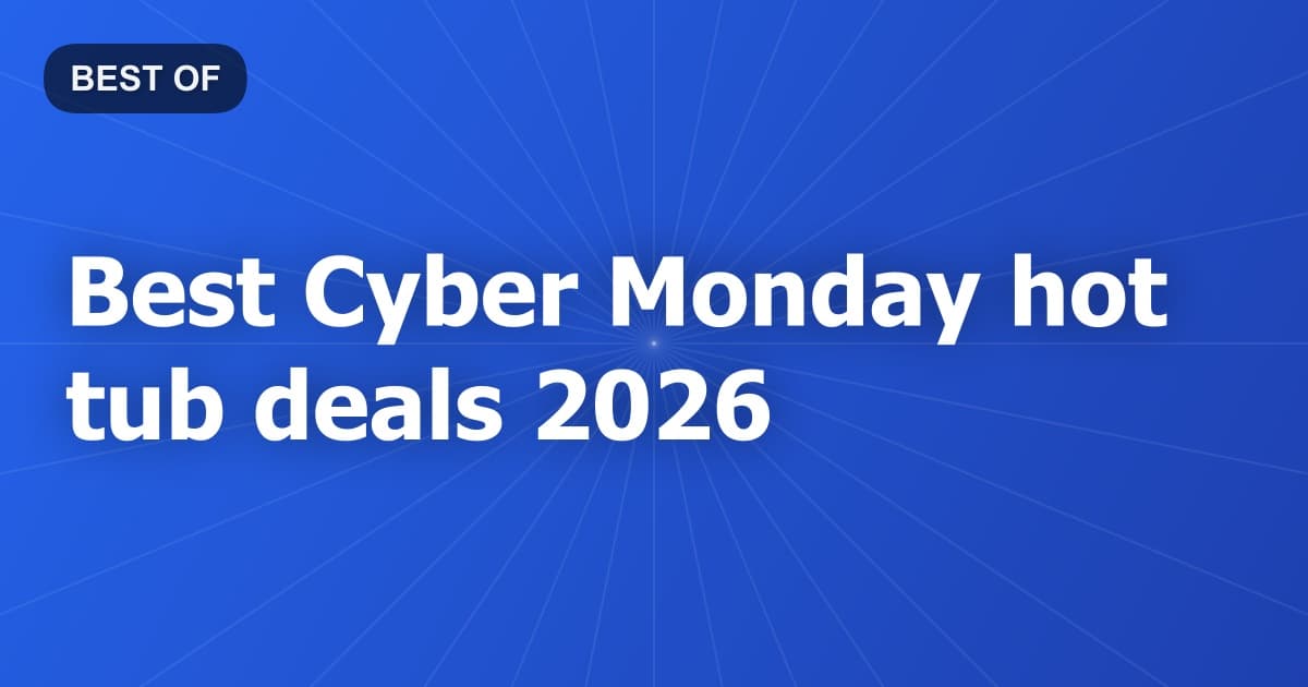 Best Cyber Monday hot tub deals 2026