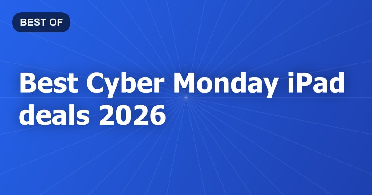 Best Cyber Monday iPad deals 2026