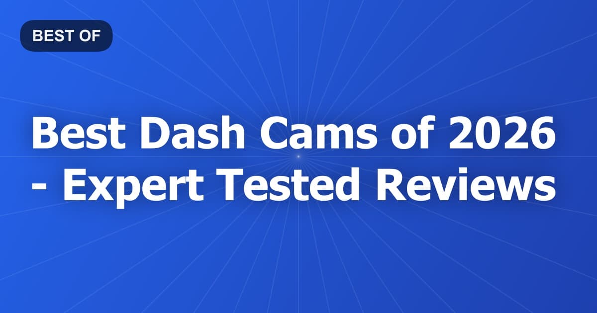 Best Dash Cams of 2026 - Expert Tested Reviews