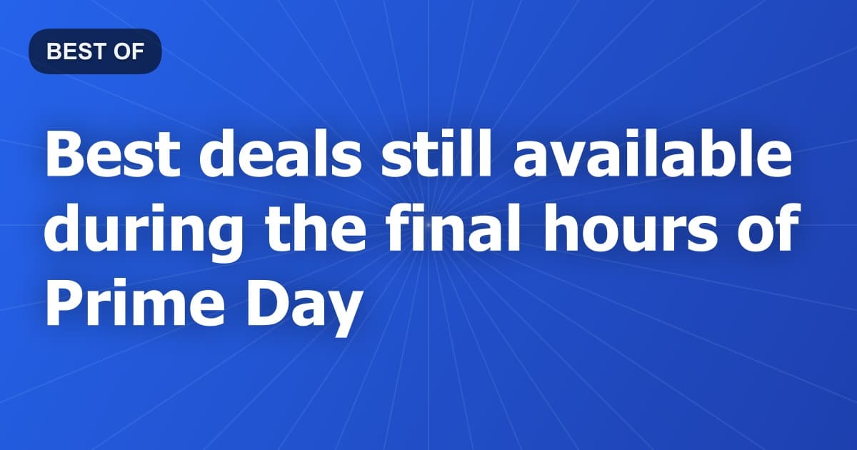 Best deals still available during the final hours of Prime Day