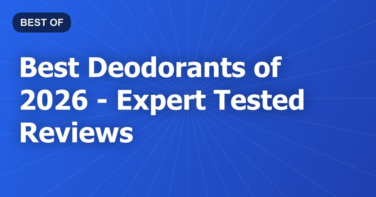 Best Deodorants of 2026 - Expert Tested Reviews
