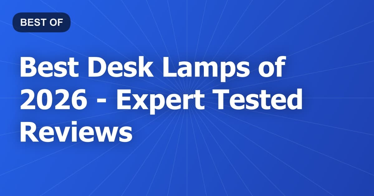 Best Desk Lamps of 2026 - Expert Tested Reviews
