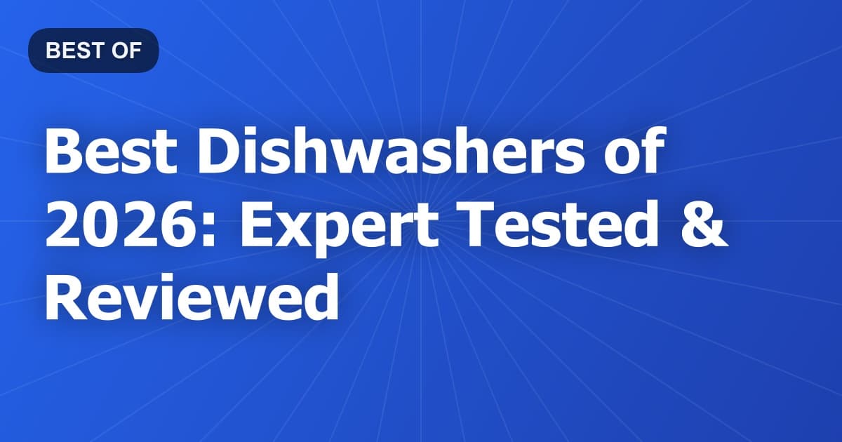 Best Dishwashers of 2026: Expert Tested & Reviewed