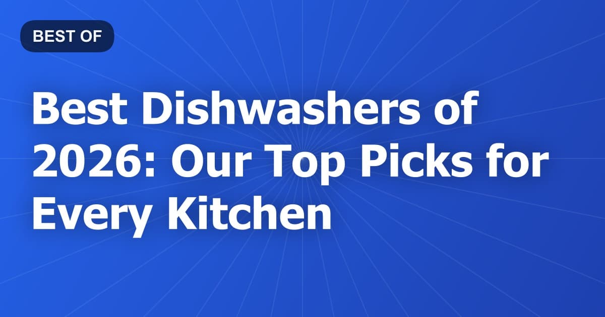 Best Dishwashers of 2026: Our Top Picks for Every Kitchen