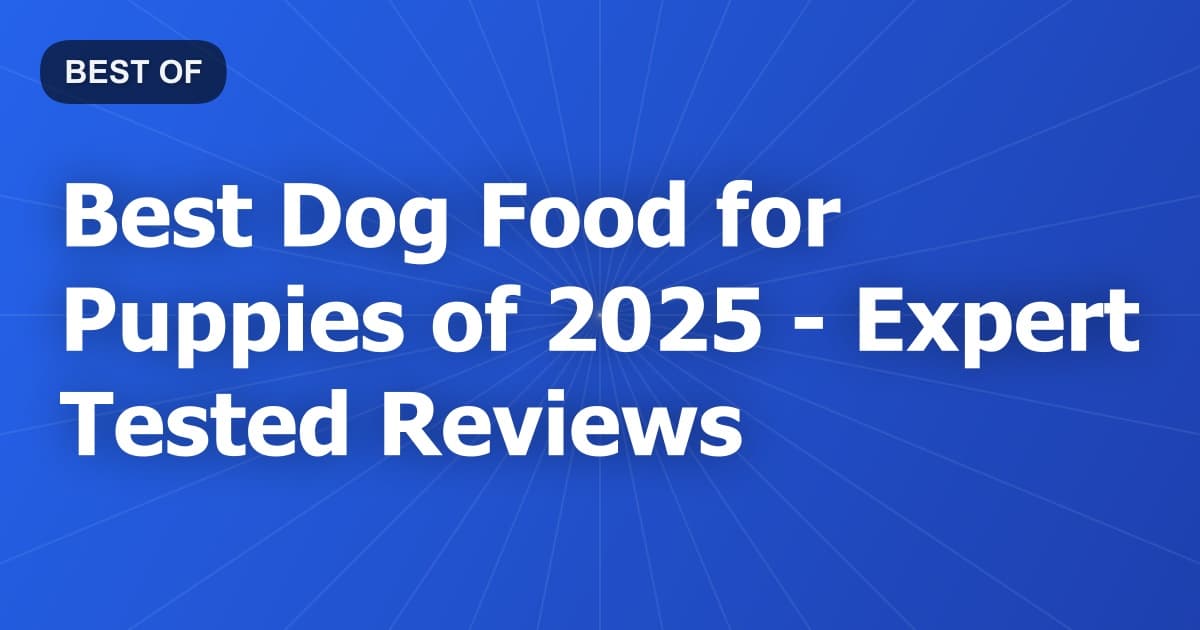 Best Dog Food for Puppies of 2026 - Expert Tested Reviews