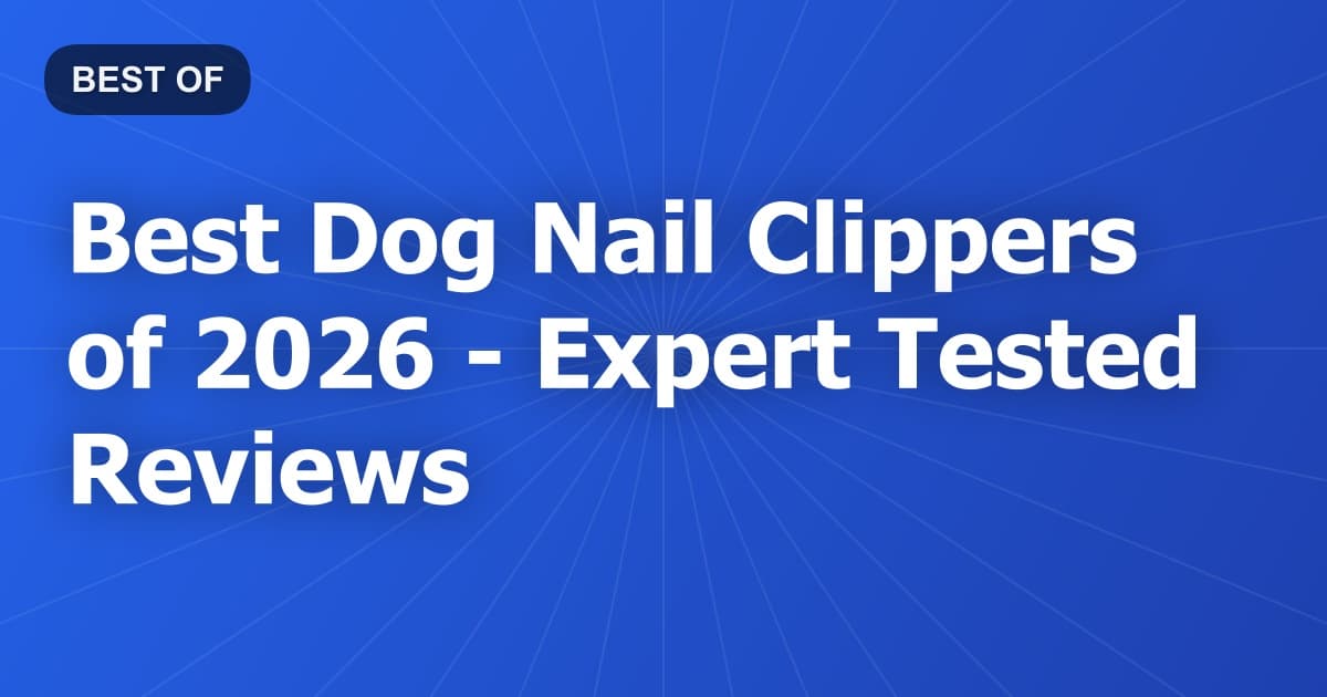 Best Dog Nail Clippers of 2026 - Expert Tested Reviews