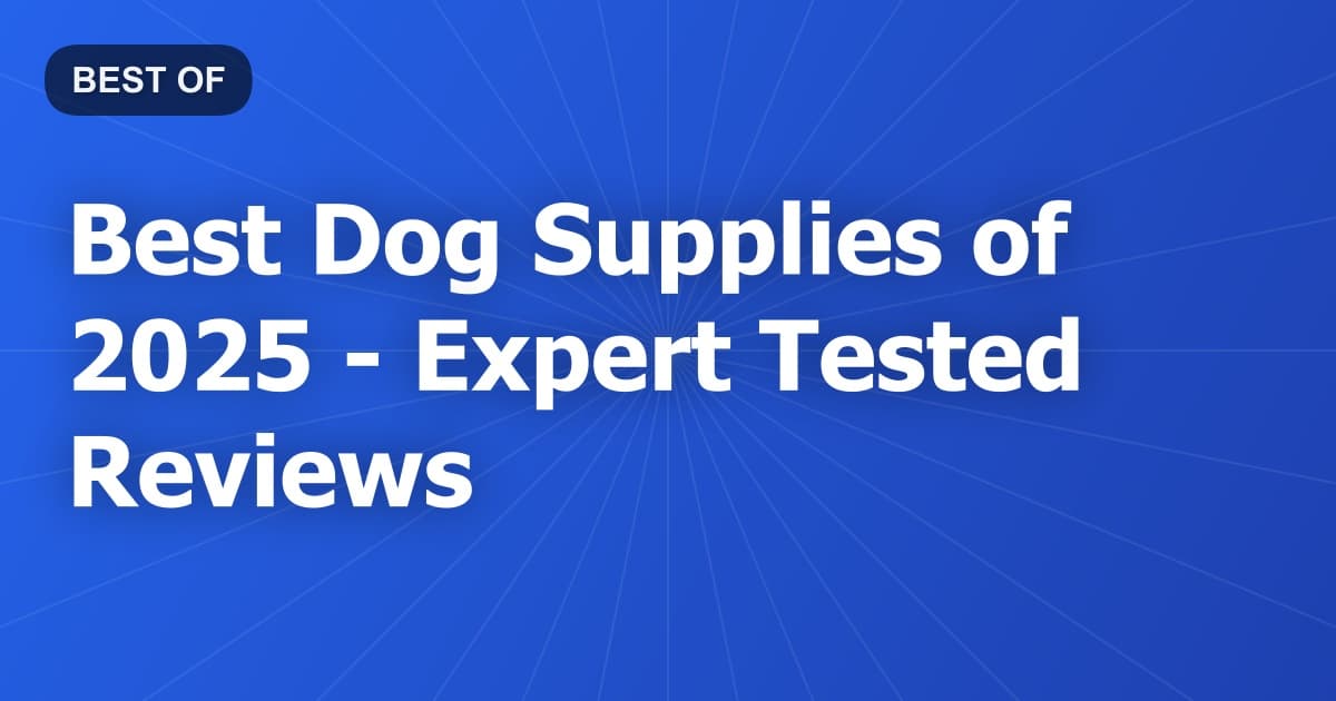 Best Dog Supplies of 2026 - Expert Tested Reviews