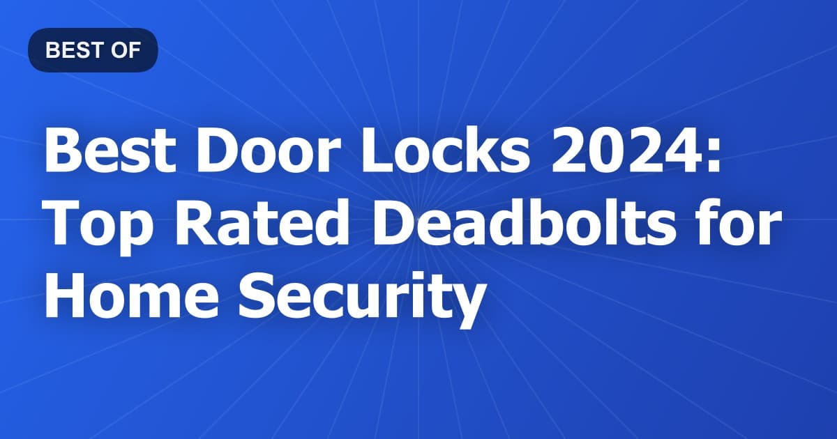 Best Door Locks 2024: Top Rated Deadbolts for Home Security