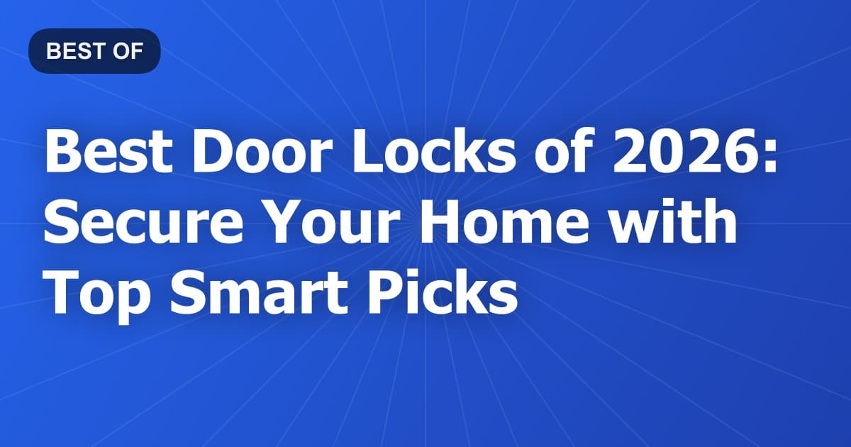 Best Door Locks of 2026: Secure Your Home with Top Smart Picks
