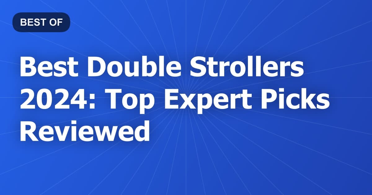 Best Double Strollers 2024: Top Expert Picks Reviewed