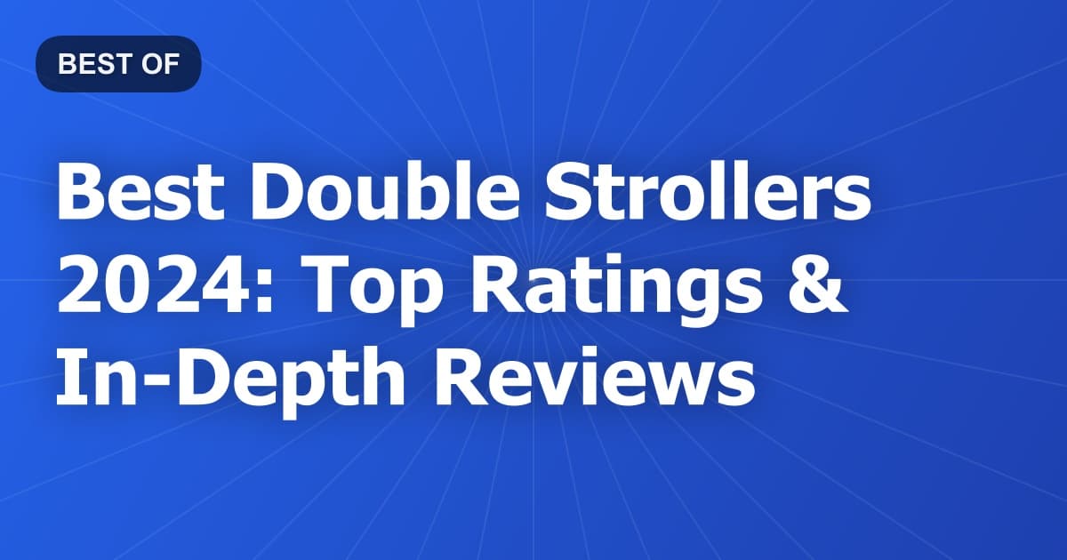 Best Double Strollers 2024: Top Ratings & In-Depth Reviews