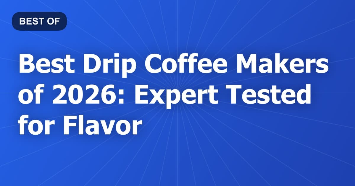 Best Drip Coffee Makers of 2026: Expert Tested for Flavor