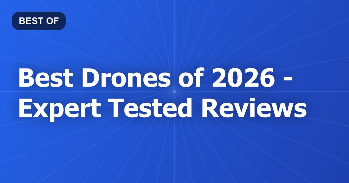 Best Drones of 2026 - Expert Tested Reviews