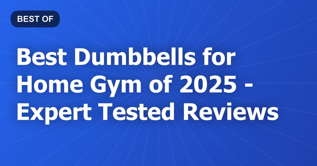 Best Dumbbells for Home Gym of 2026 - Expert Tested Reviews