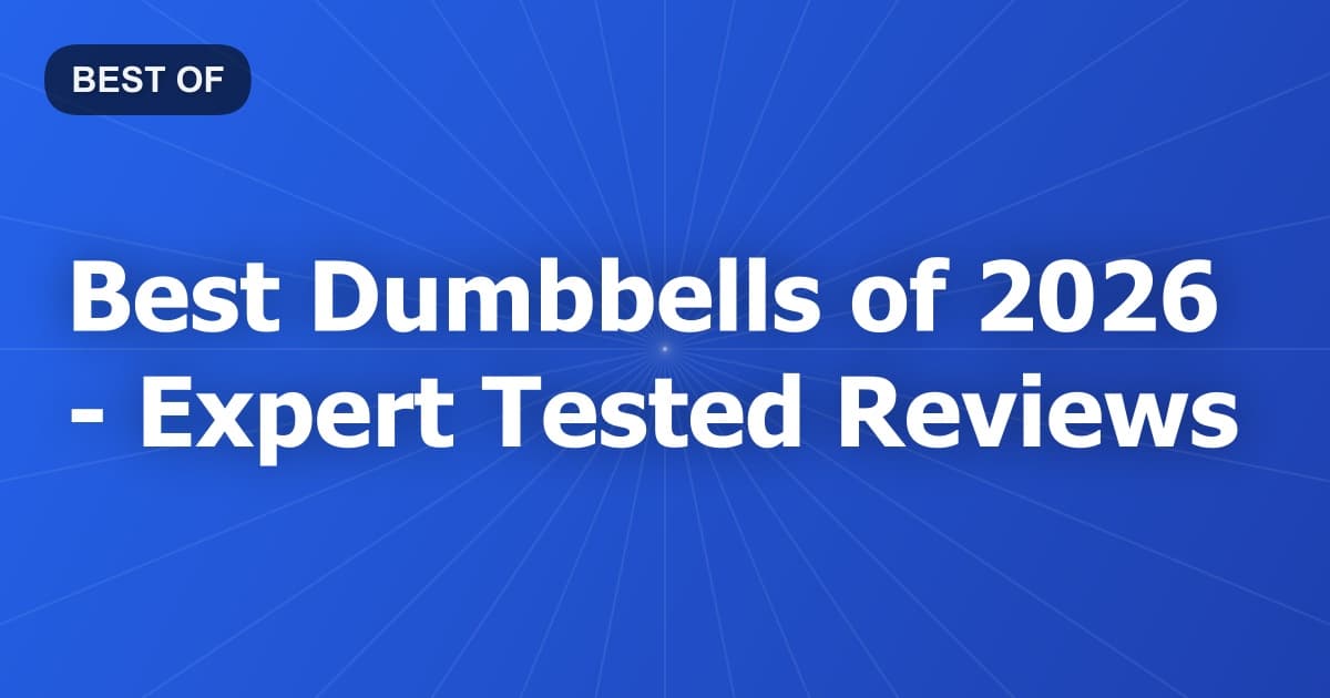 Best Dumbbells of 2026 - Expert Tested Reviews