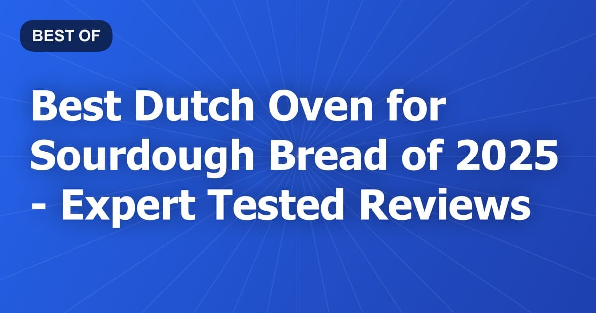 Best Dutch Oven for Sourdough Bread of 2026 - Expert Tested Reviews