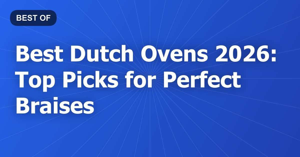 Best Dutch Ovens 2026: Top Picks for Perfect Braises