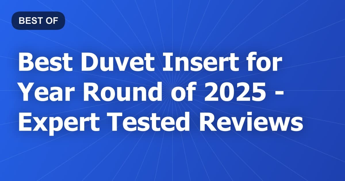 Best Duvet Insert for Year Round of 2026 - Expert Tested Reviews