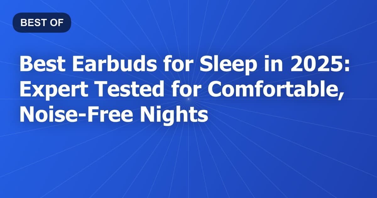 Best Earbuds for Sleep in 2026: Expert Tested for Comfortable, Noise-Free Nights