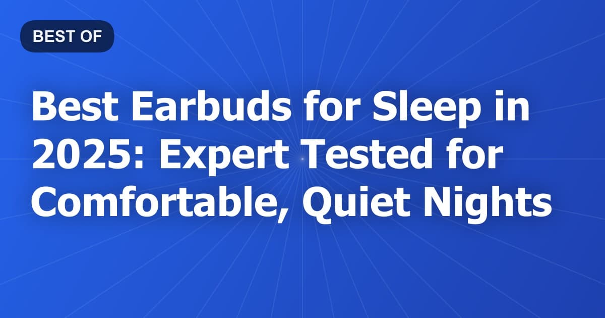 Best Earbuds for Sleep in 2026: Expert Tested for Comfortable, Quiet Nights