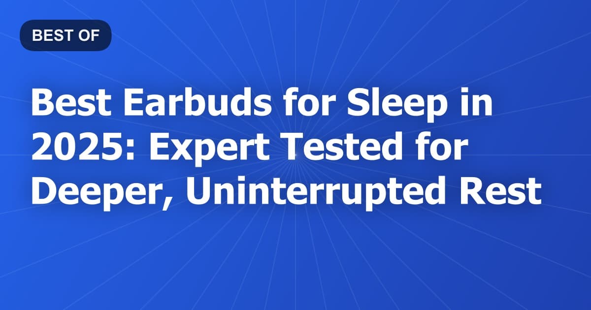Best Earbuds for Sleep in 2026: Expert Tested for Deeper, Uninterrupted Rest