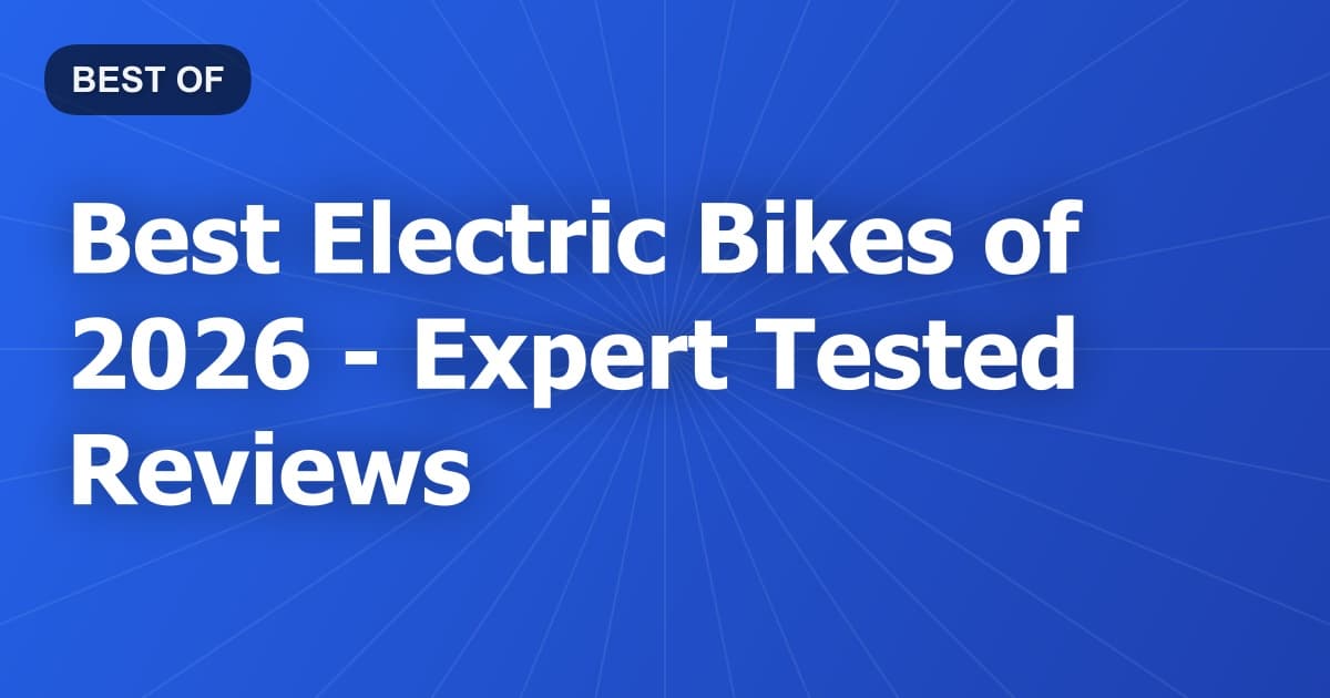 Best Electric Bikes of 2026 - Expert Tested Reviews