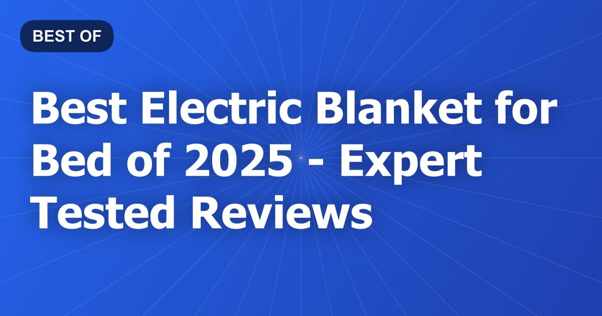 Best Electric Blanket for Bed of 2026 - Expert Tested Reviews