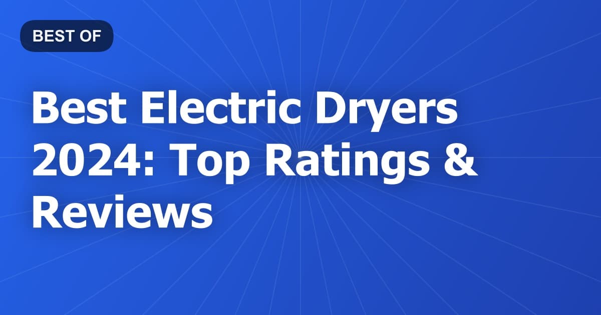 Best Electric Dryers 2024: Top Ratings & Reviews