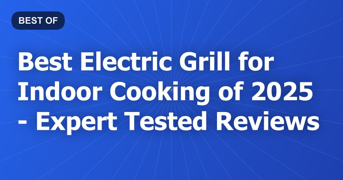 Best Electric Grill for Indoor Cooking of 2026 - Expert Tested Reviews