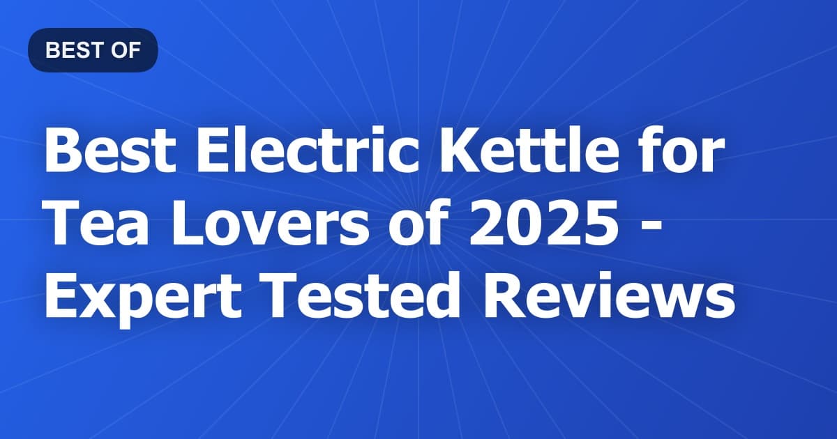 Best Electric Kettle for Tea Lovers of 2026 - Expert Tested Reviews