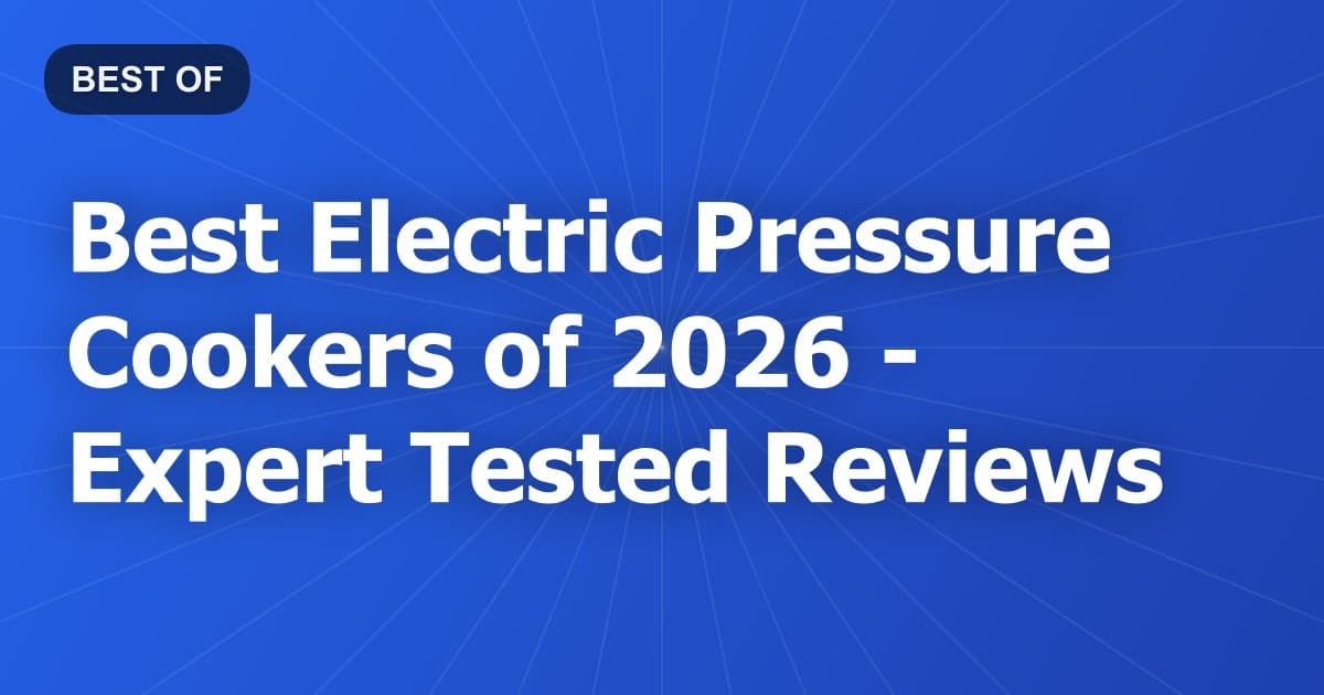 Best Electric Pressure Cookers of 2026 - Expert Tested Reviews