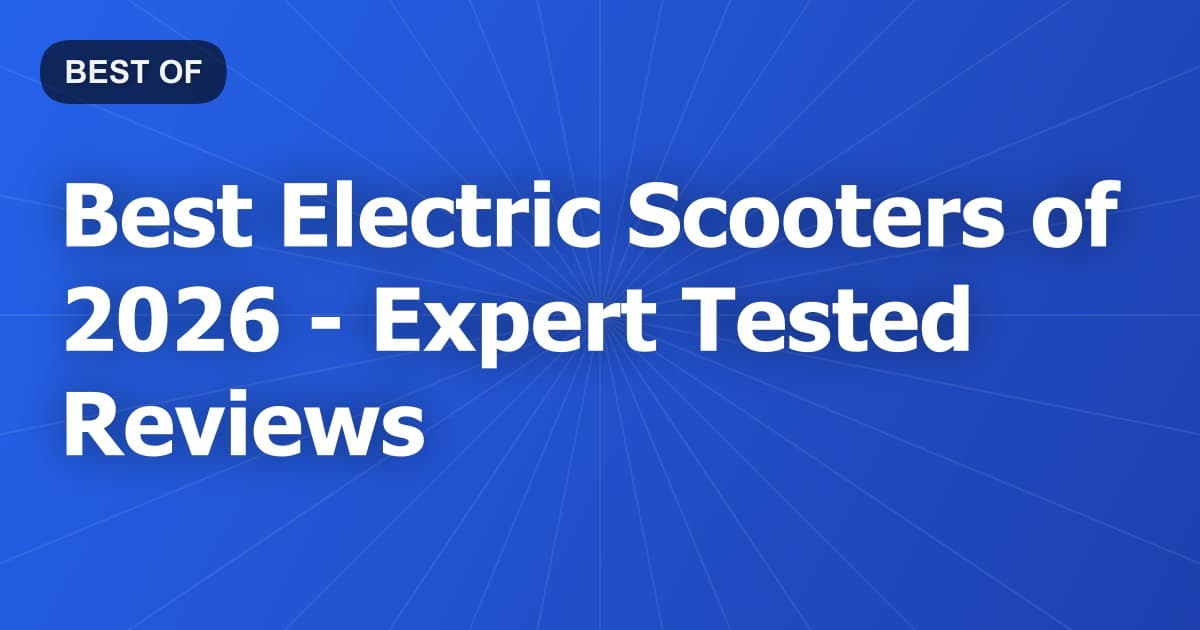 Best Electric Scooters of 2026 - Expert Tested Reviews