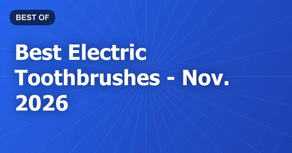Best Electric Toothbrushes - Nov. 2026