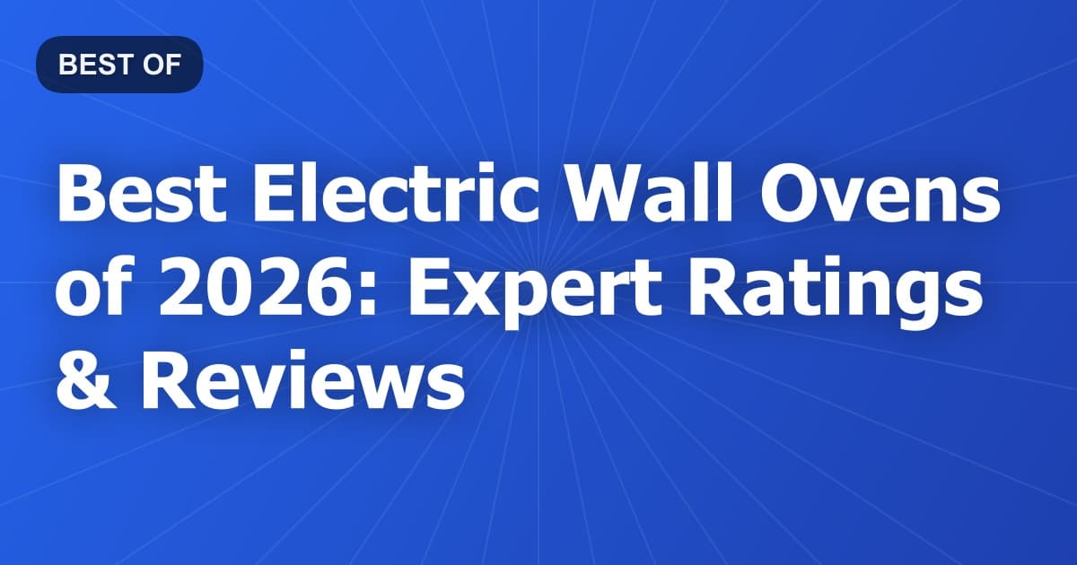 Best Electric Wall Ovens of 2026: Expert Ratings & Reviews