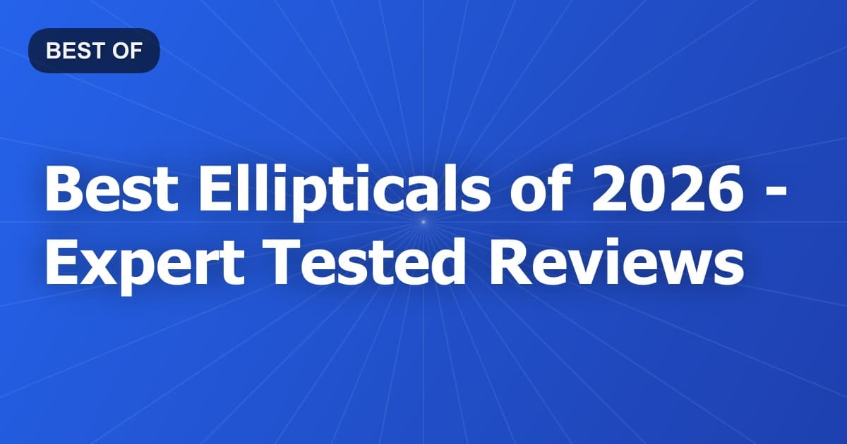 Best Ellipticals of 2026 - Expert Tested Reviews