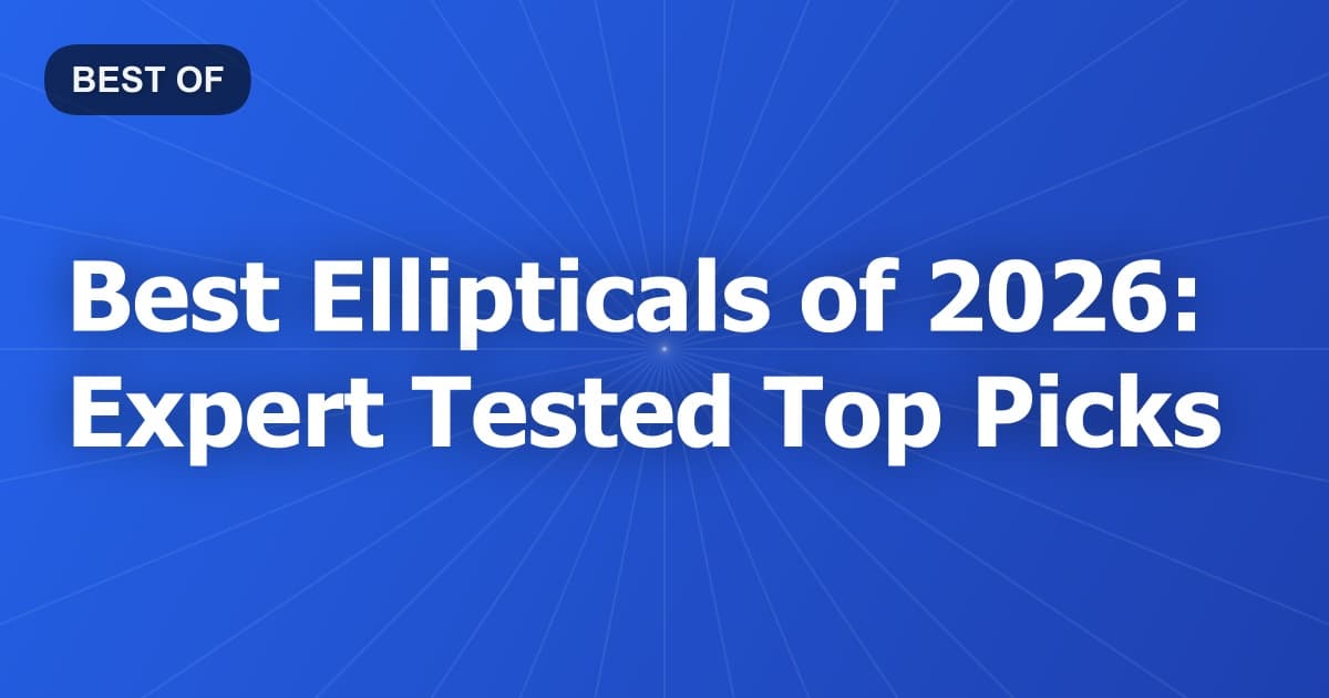 Best Ellipticals of 2026: Expert Tested Top Picks