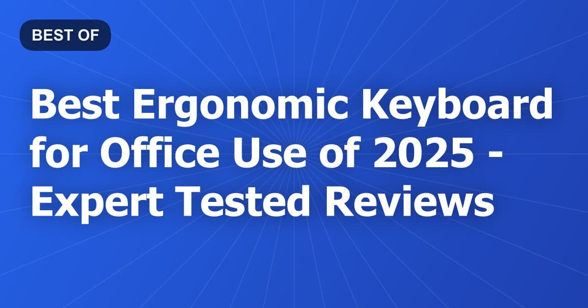 Best Ergonomic Keyboard for Office Use of 2026 - Expert Tested Reviews