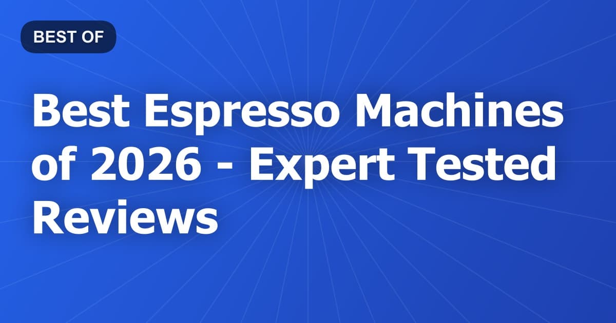 Best Espresso Machines of 2026 - Expert Tested Reviews