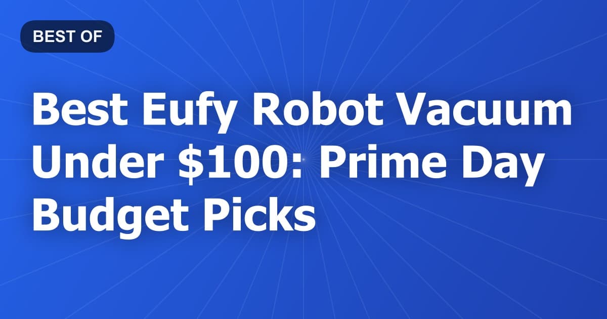 Best Eufy Robot Vacuum Under $100: Prime Day Budget Picks