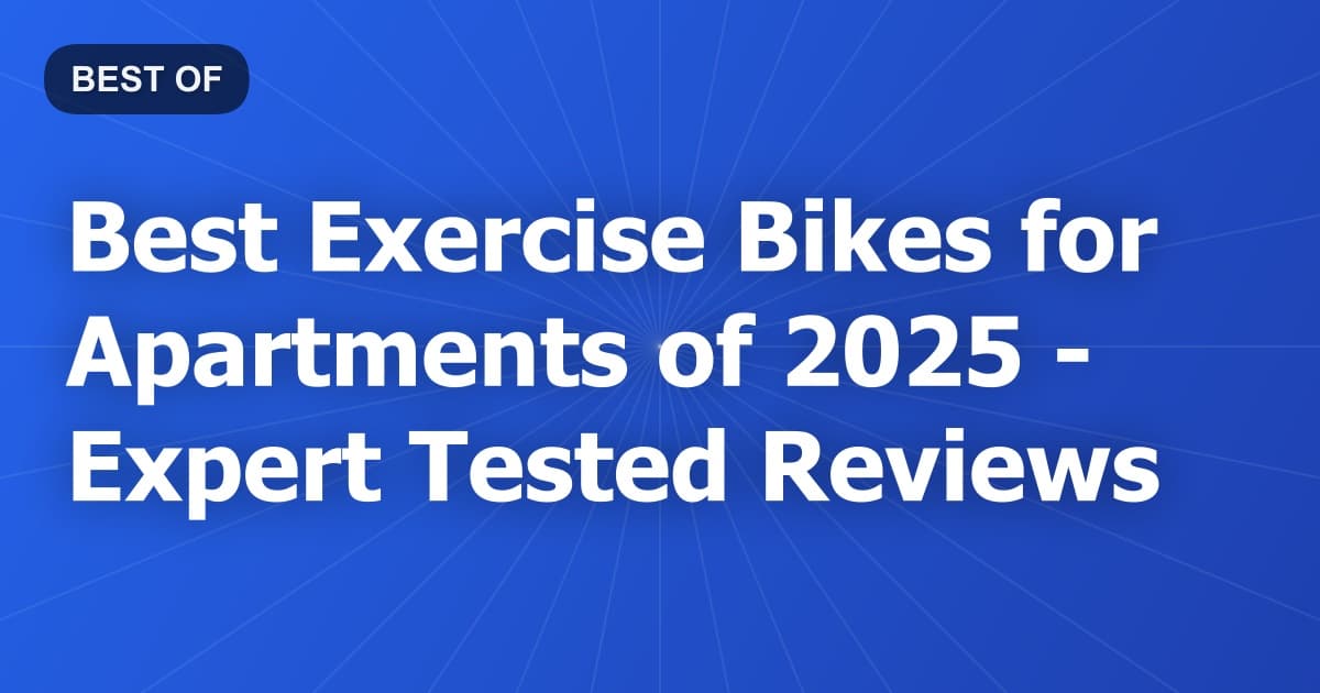 Best Exercise Bikes for Apartments of 2026 - Expert Tested Reviews