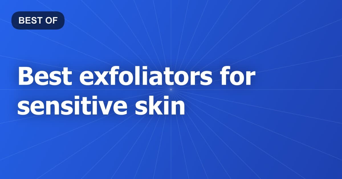 Best exfoliators for sensitive skin