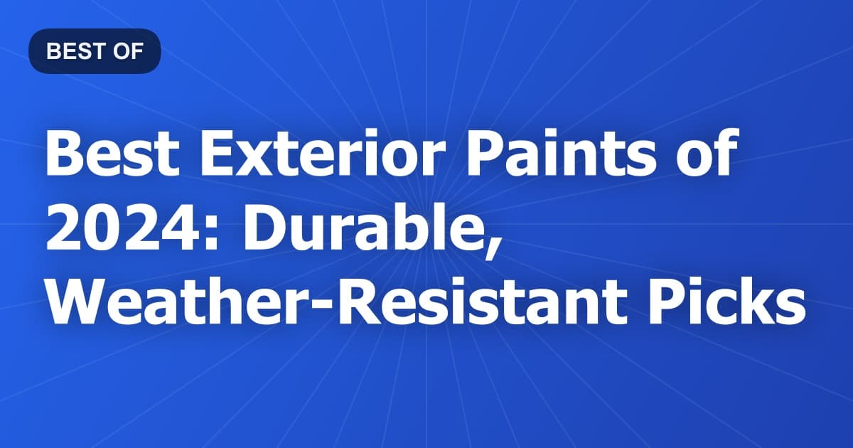 Best Exterior Paints of 2024: Durable, Weather-Resistant Picks