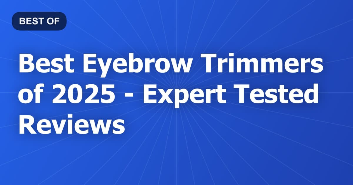 Best Eyebrow Trimmers of 2026 - Expert Tested Reviews