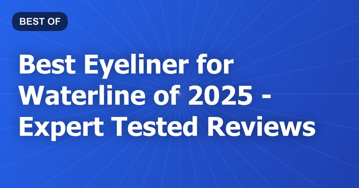 Best Eyeliner for Waterline of 2026 - Expert Tested Reviews