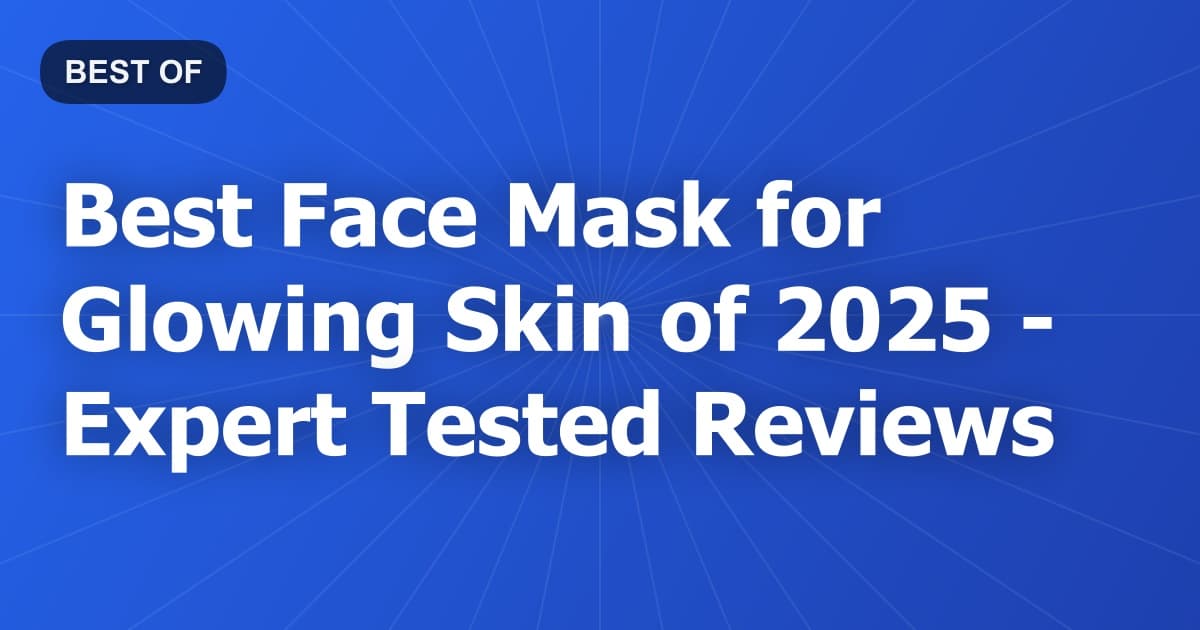 Best Face Mask for Glowing Skin of 2026 - Expert Tested Reviews