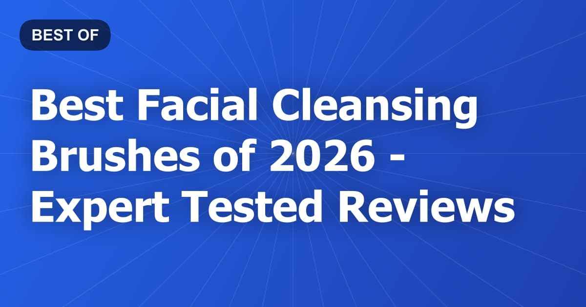 Best Facial Cleansing Brushes of 2026 - Expert Tested Reviews
