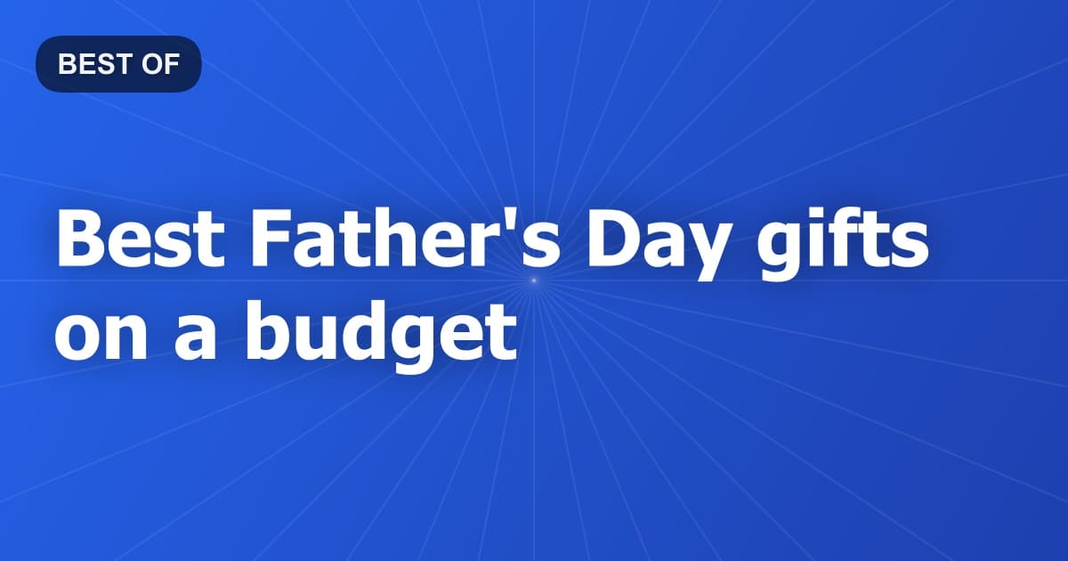 Best Father's Day gifts on a budget