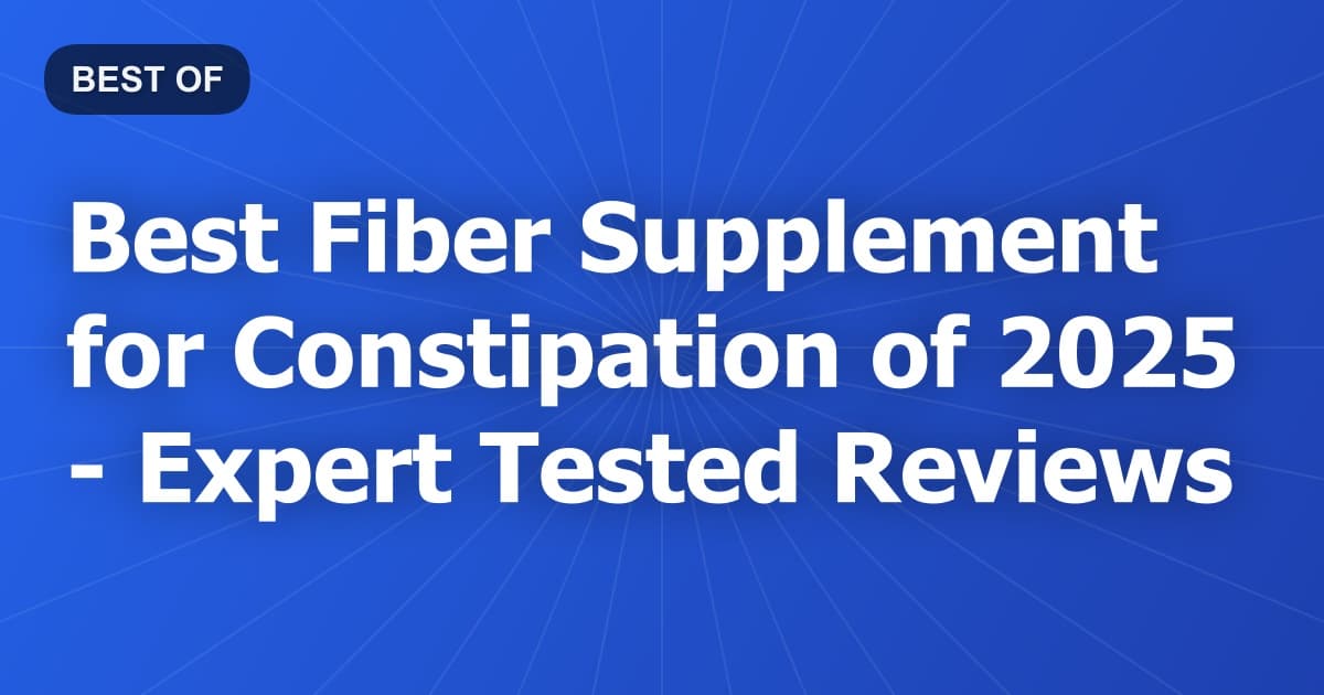 Best Fiber Supplement for Constipation of 2026 - Expert Tested Reviews
