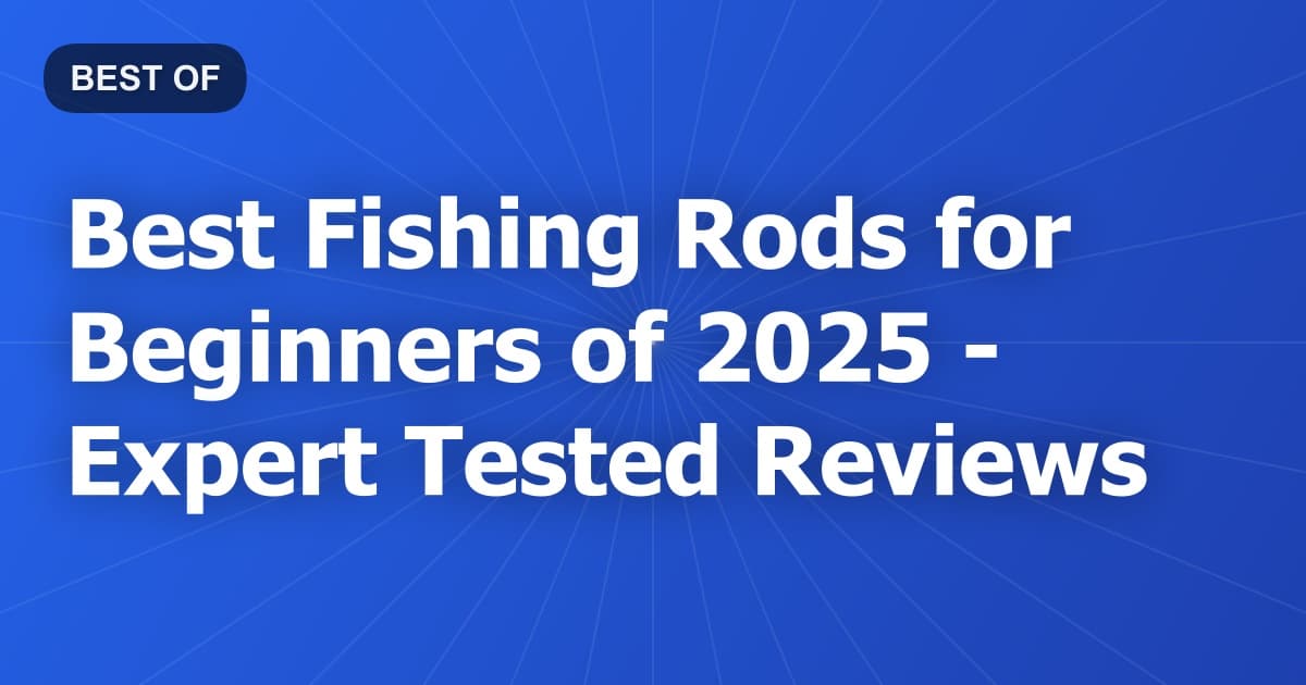 Best Fishing Rods for Beginners of 2026 - Expert Tested Reviews